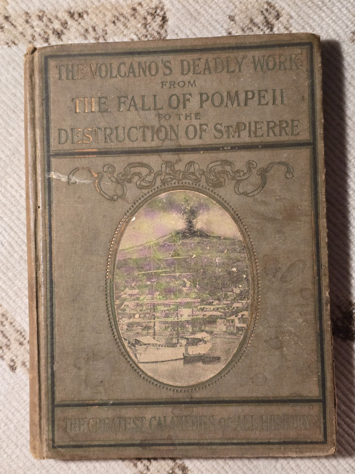 The Volcano's Deadly Work: From the Fall of Pompeii to the Destruction of St. Pi