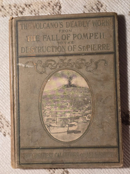 The Volcano's Deadly Work: From the Fall of Pompeii to the Destruction of St. Pi