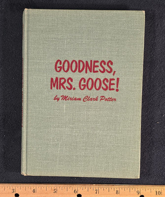 Goodness, Mrs. Goose! | Miriam Clark Potter | 1960 1st Edition HC